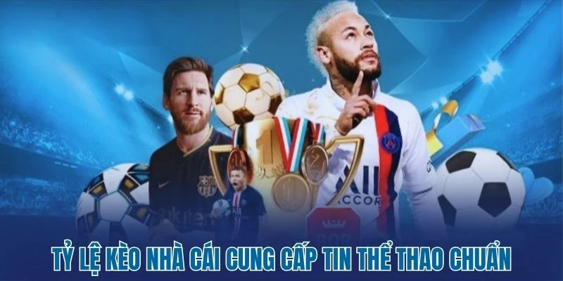 Tỷ Lệ Kèo Nhà Cái 171 Tỷ lệ kèo nhà cái cung cấp tin thể thao chuẩn