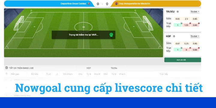 Nowgoal - Nền tảng theo dõi và soi kèo bóng đá uy tín 4 Theo dõi tỷ số trực tiếp livescore trực tuyến dễ dàng trên nowgoal